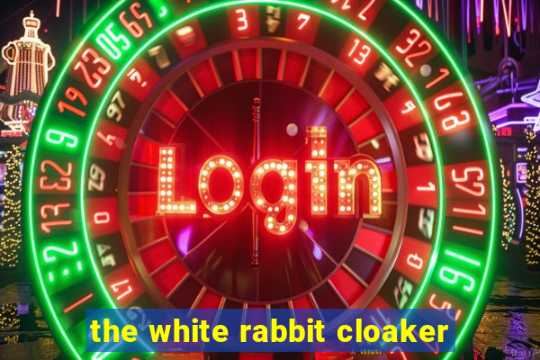 the white rabbit cloaker